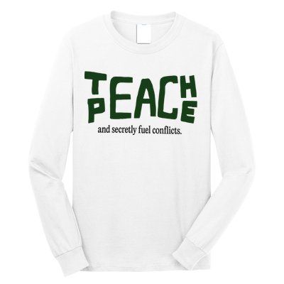 Teach Peace And Secretly Fuel Conflicts Long Sleeve Shirt