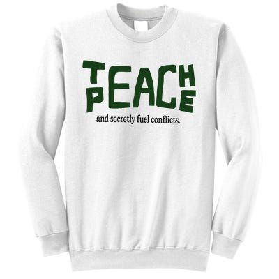 Teach Peace And Secretly Fuel Conflicts Sweatshirt