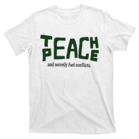 Teach Peace And Secretly Fuel Conflicts T-Shirt