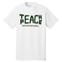 Teach Peace And Secretly Fuel Conflicts Tall T-Shirt