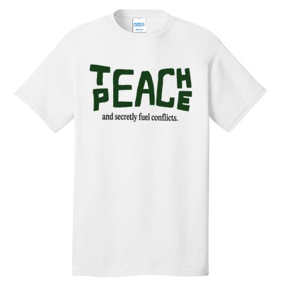 Teach Peace And Secretly Fuel Conflicts Tall T-Shirt