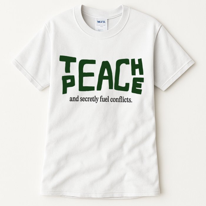 Teach Peace And Secretly Fuel Conflicts Tall T-Shirt