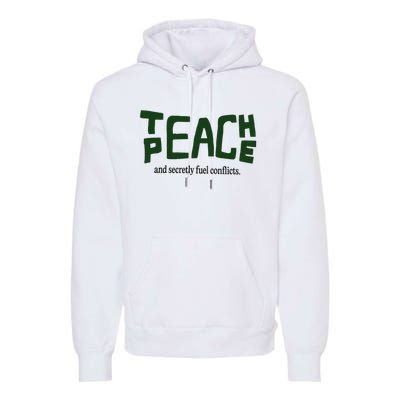 Teach Peace And Secretly Fuel Conflicts Premium Hoodie