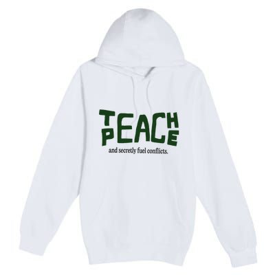 Teach Peace And Secretly Fuel Conflicts Premium Pullover Hoodie