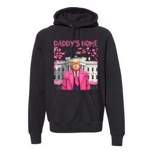 Trump President Again Daddys Home Take America Back Premium Hoodie