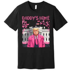 Trump President Again Daddys Home Take America Back Premium T-Shirt