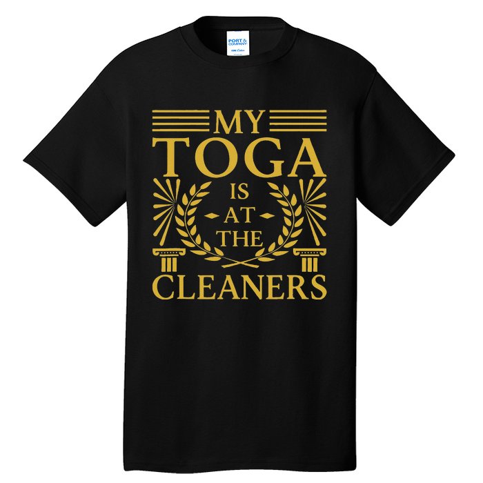 Toga Party Accessories My Toga Is At The Cleaners Tall T-Shirt