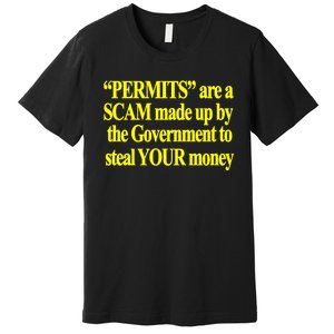 Theclassyshirts Permits Are A Scam Made Up By The Government To Steal Your Money Premium T-Shirt