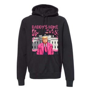 Trump President Again DaddyS Home Take America Back Premium Hoodie