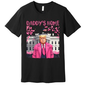 Trump President Again DaddyS Home Take America Back Premium T-Shirt