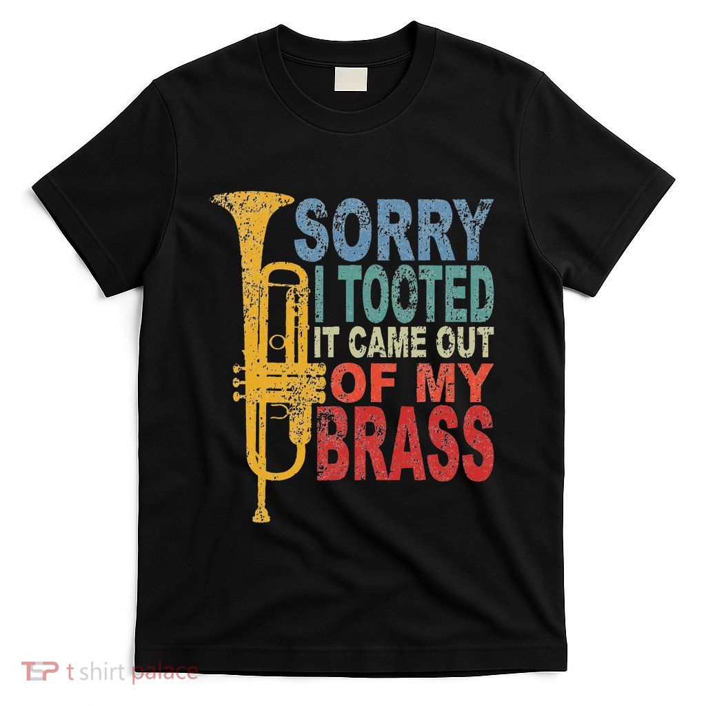 Trumpet Player Brass Band Trumpeter Sorry I Tooted T-Shirt