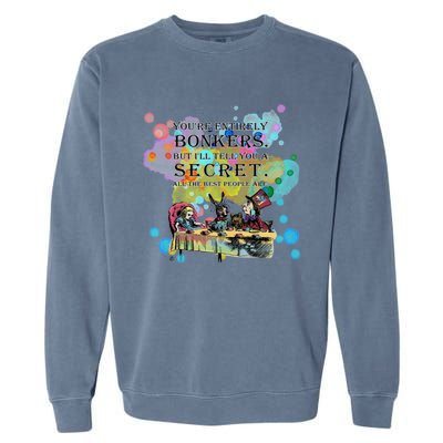 Tea Party Bonkers Quote Alice In Wonderland Garment-Dyed Sweatshirt