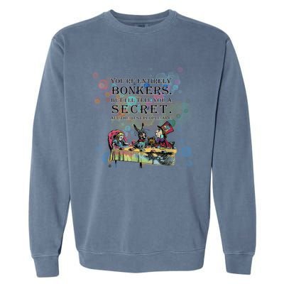 Tea Party Bonkers Quote Alice In Wonderland Garment-Dyed Sweatshirt