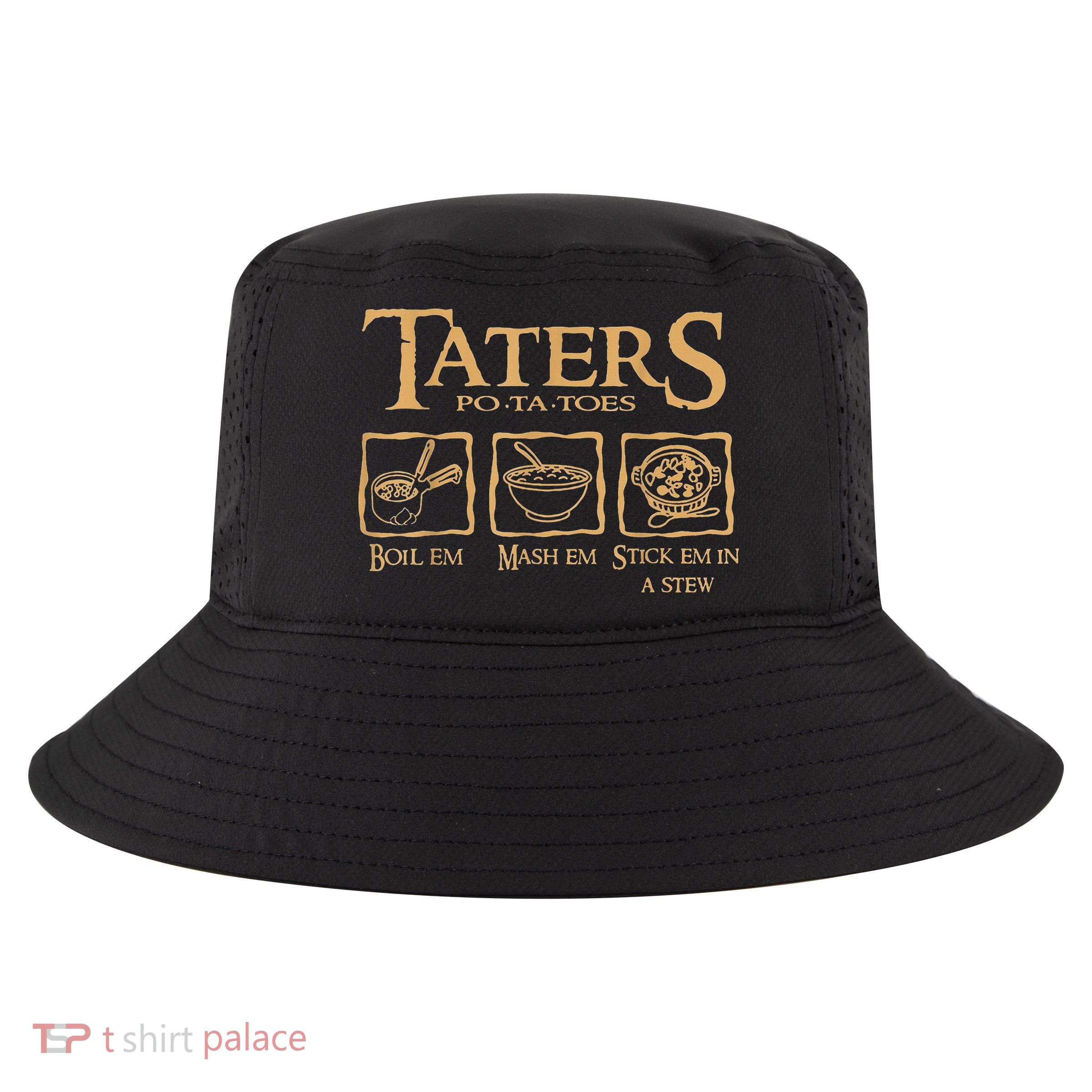 Taters Potatoes Boil Em Mash Em Stick Em In A Stew Cool Comfort Performance Bucket Hat