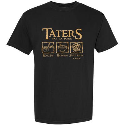 Taters Potatoes Boil Em Mash Em Stick Em In A Stew Garment-Dyed Heavyweight T-Shirt