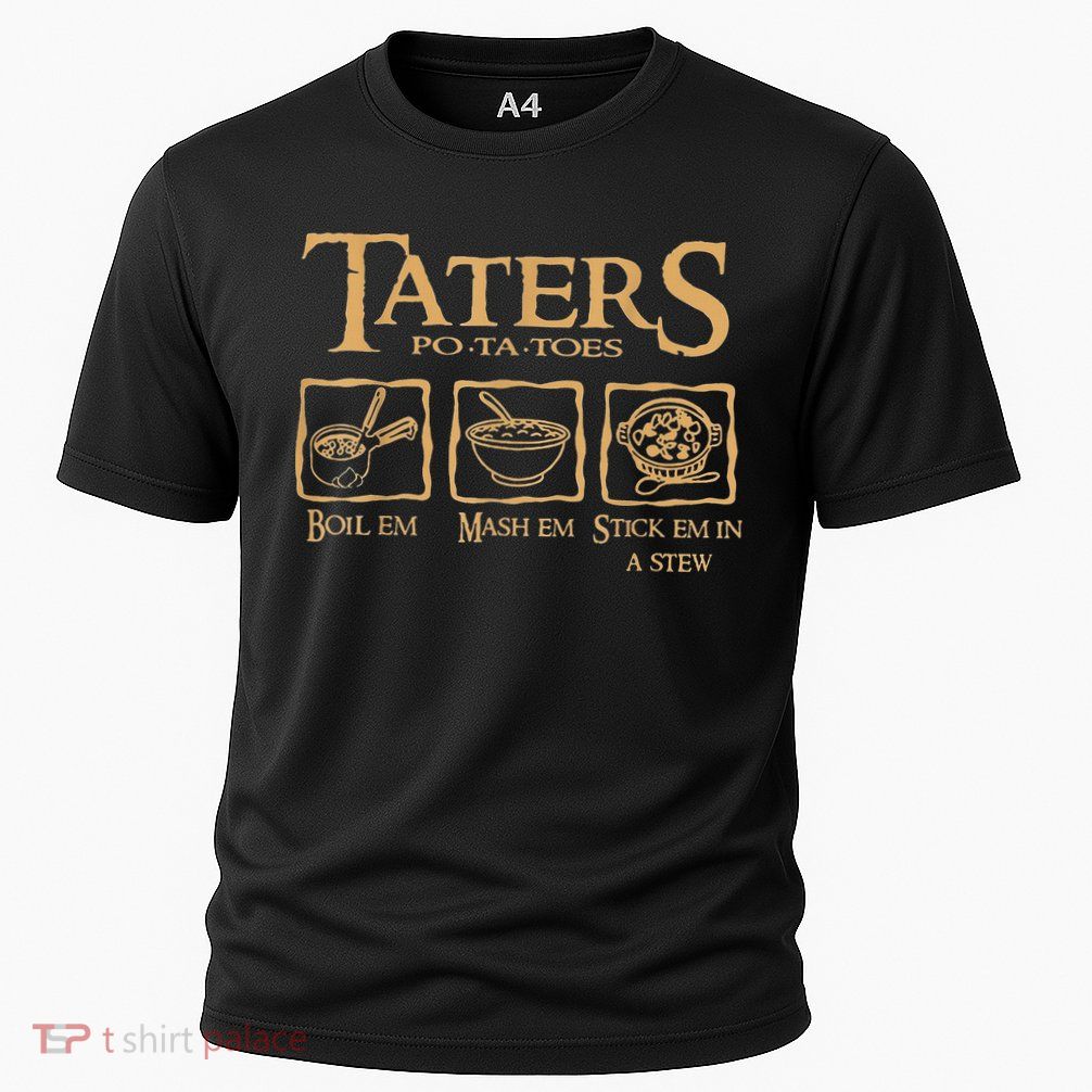 Taters Potatoes Boil Em Mash Em Stick Em In A Stew Performance Shirt