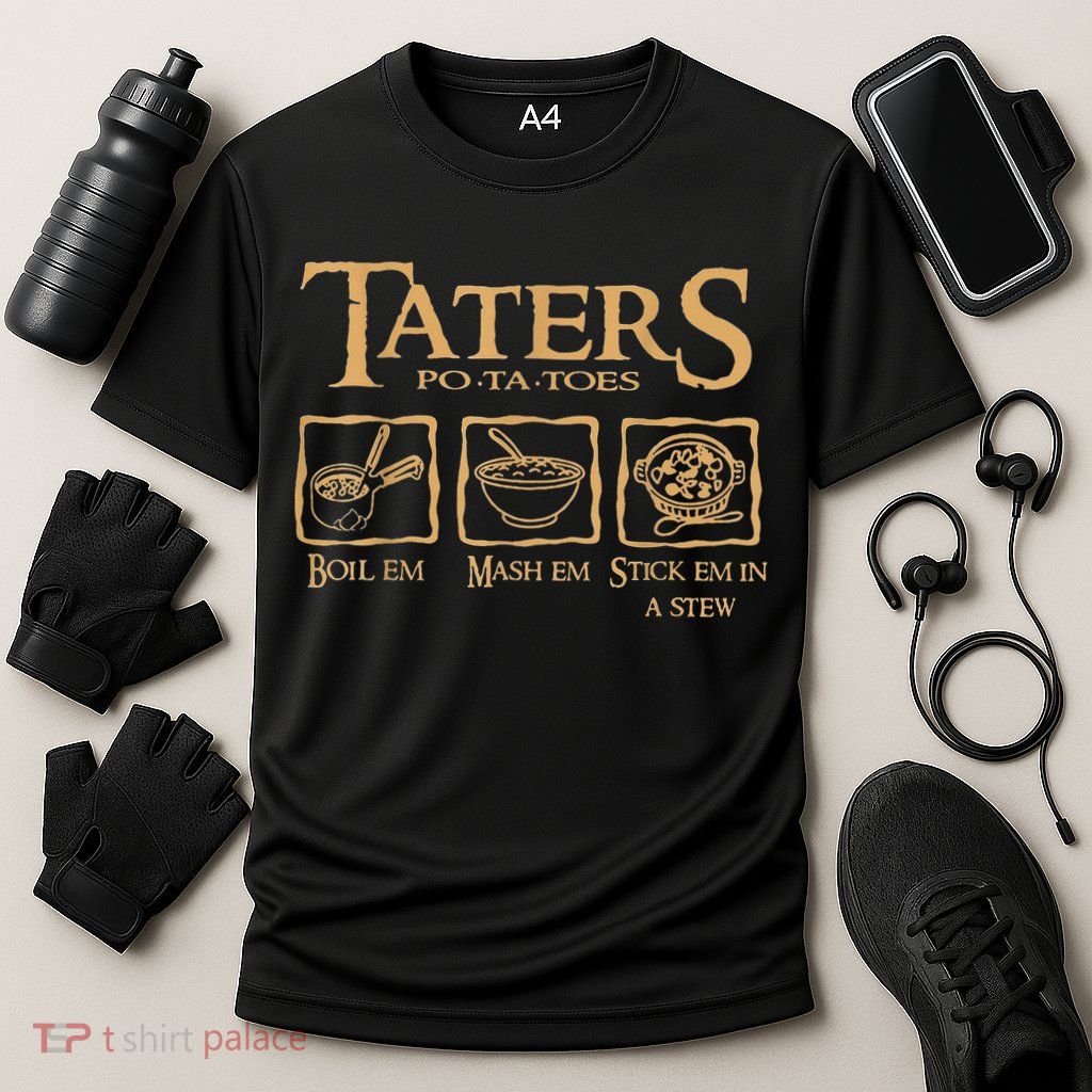 Taters Potatoes Boil Em Mash Em Stick Em In A Stew Performance Shirt