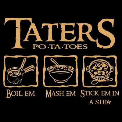 Taters Potatoes Boil Em Mash Em Stick Em In A Stew T-Shirt
