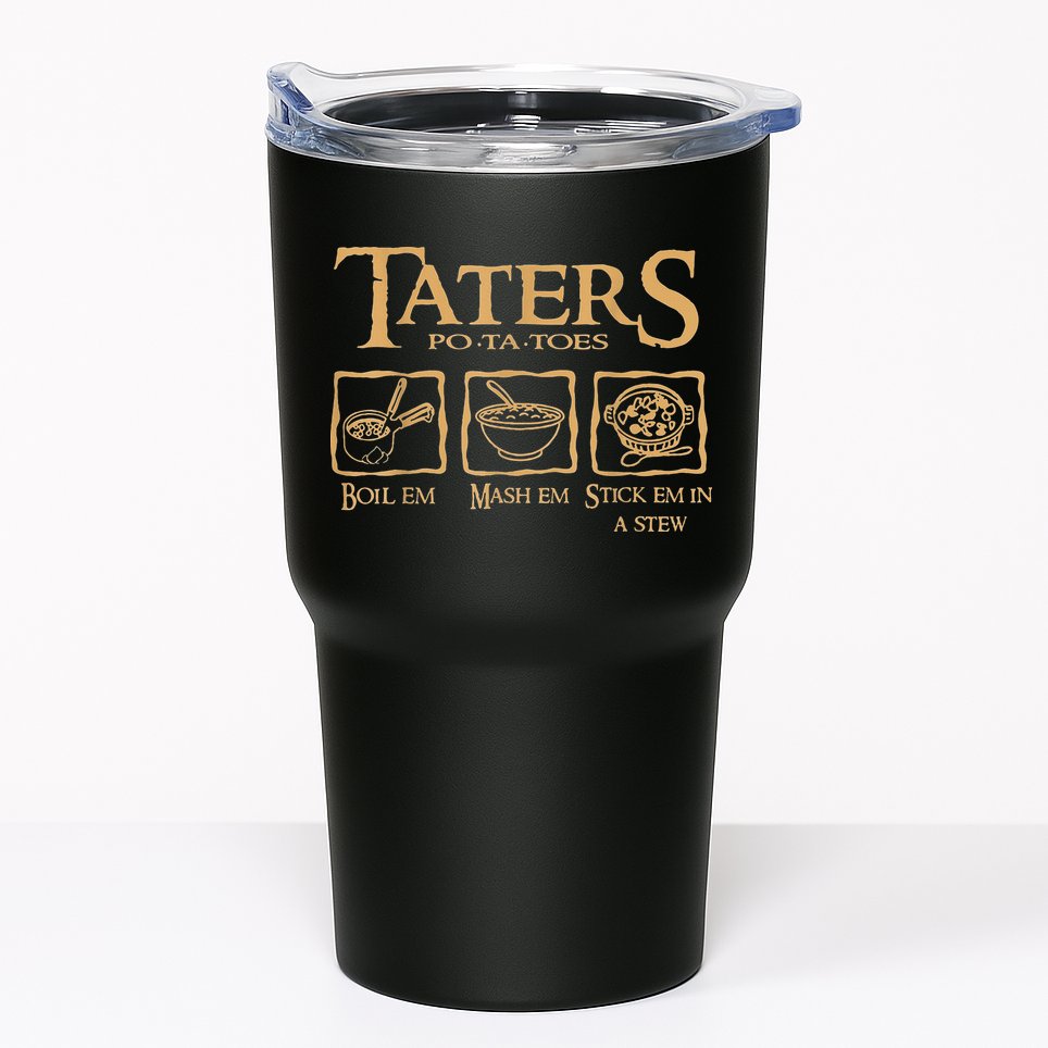 Taters Potatoes Boil Em Mash Em Stick Em In A Stew Tumbler