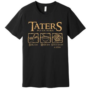 Taters Potatoes Boil Em Mash Em Stick Em In A Stew Premium T-Shirt