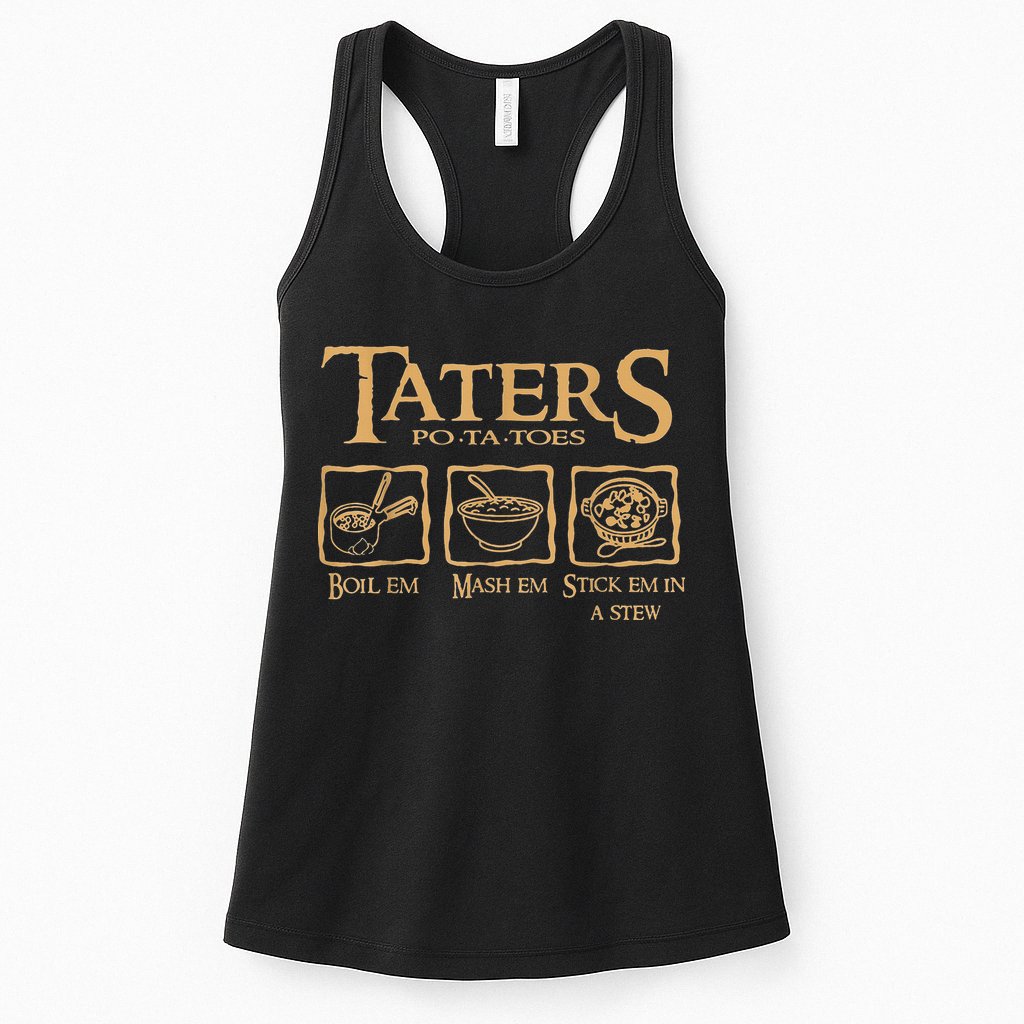 Taters Potatoes Boil Em Mash Em Stick Em In A Stew Womens Tank Top