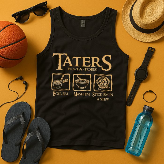 Taters Potatoes Boil Em Mash Em Stick Em In A Stew Tank Top