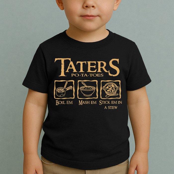Taters Potatoes Boil Em Mash Em Stick Em In A Stew Toddler T-Shirt