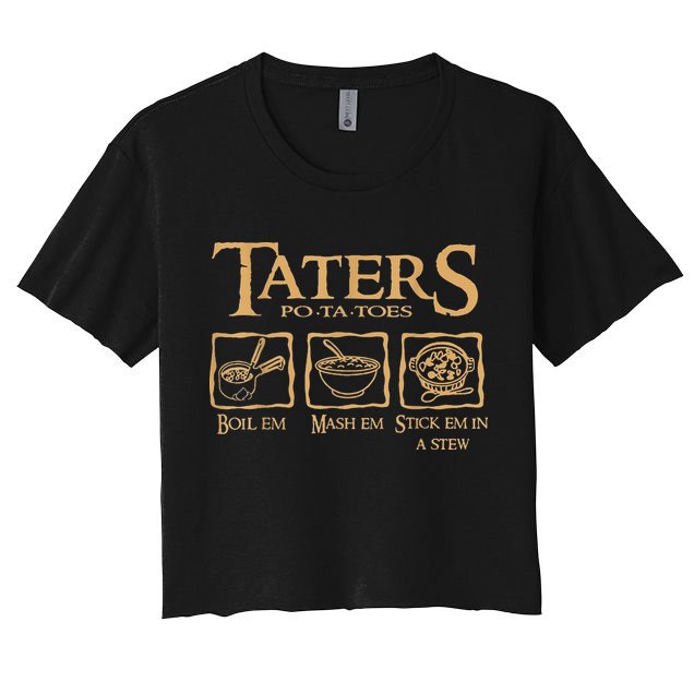 Taters Potatoes Boil Em Mash Em Stick Em In A Stew Crop Top