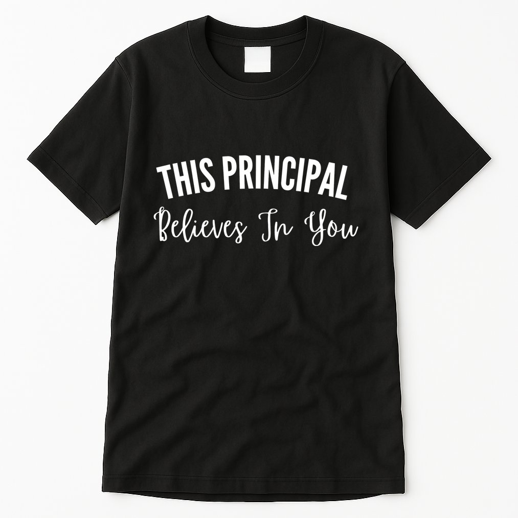This Principal Believes In You Tall T-Shirt
