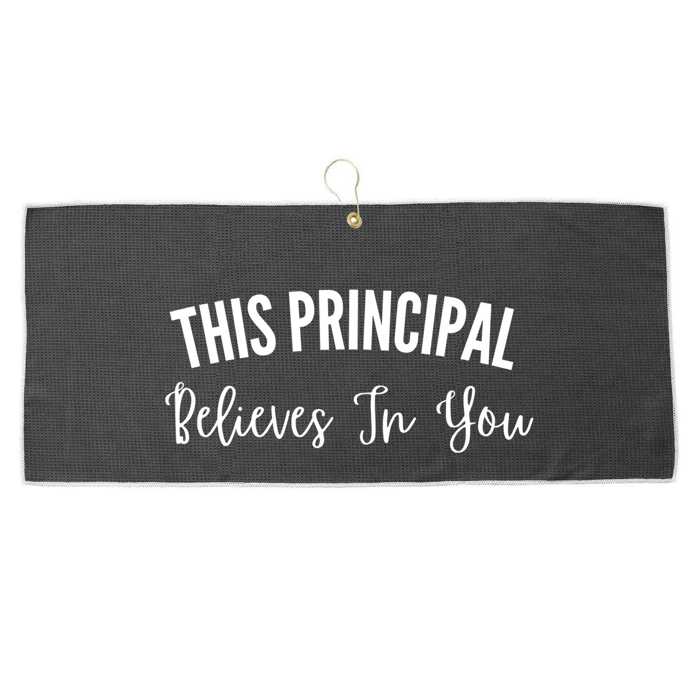 This Principal Believes In You Large Microfiber Waffle Golf Towel