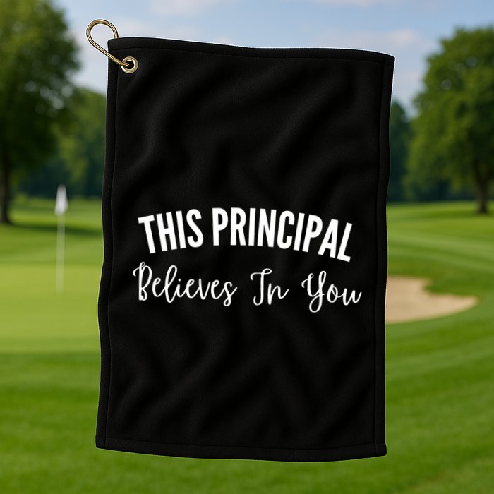 This Principal Believes In You Golf Towel