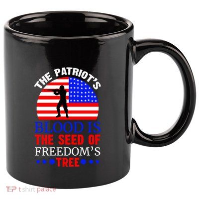 The Patriots Blood Is The Seed Of Freedoms Tree Memorial Day Gift 11oz C Handle Ceramic Mug
