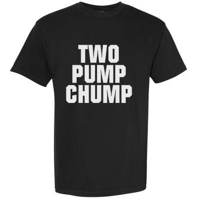 Two Pump Chump Funny Design Garment-Dyed Heavyweight T-Shirt