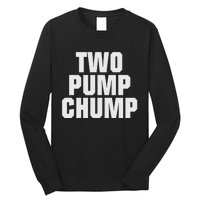 Two Pump Chump Funny Design Long Sleeve Shirt