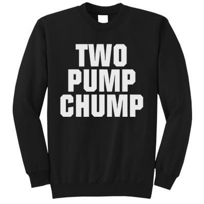 Two Pump Chump Funny Design Sweatshirt