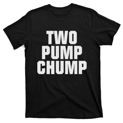 Two Pump Chump Funny Design T-Shirt