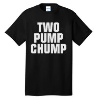 Two Pump Chump Funny Design Tall T-Shirt