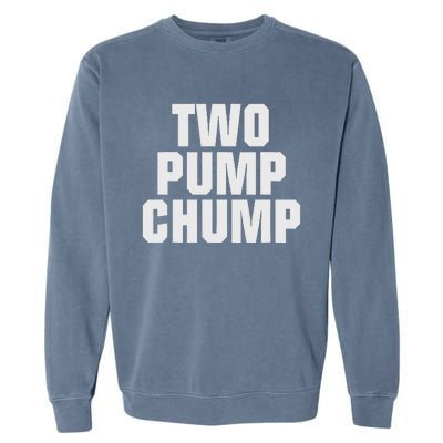 Two Pump Chump Funny Design Garment-Dyed Sweatshirt