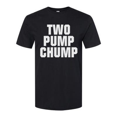 Two Pump Chump Funny Design Softstyle CVC T-Shirt