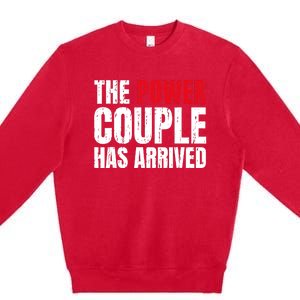 The Power Couple Has Arrived Valentine´S Day Love Couples Premium Crewneck Sweatshirt