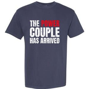 The Power Couple Has Arrived Valentine´S Day Love Couples Garment-Dyed Heavyweight T-Shirt