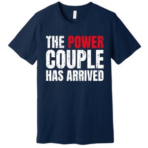 The Power Couple Has Arrived Valentine´S Day Love Couples Premium T-Shirt