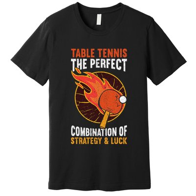 The Perfect Combination Of Strategy & Luck Fun Table Tennis Premium T-Shirt