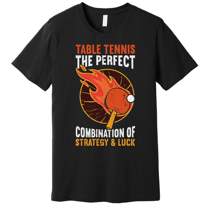 The Perfect Combination Of Strategy & Luck Fun Table Tennis Premium T-Shirt