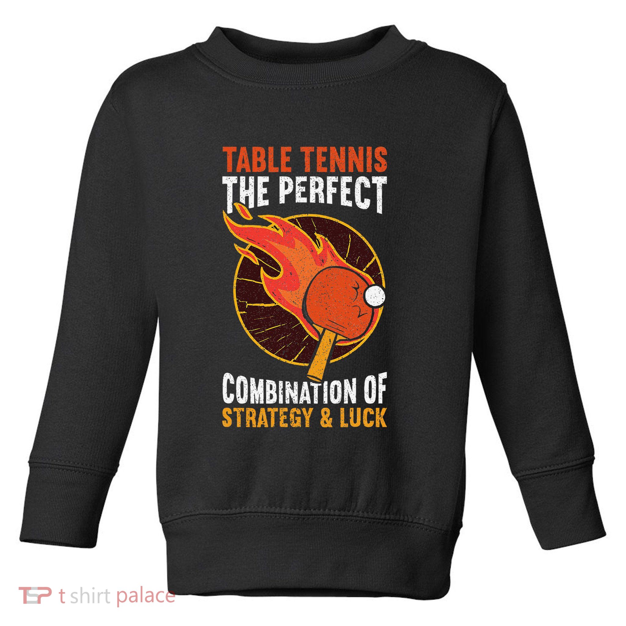 The Perfect Combination Of Strategy & Luck Fun Table Tennis Toddler Sweatshirt