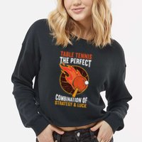 The Perfect Combination Of Strategy & Luck Fun Table Tennis Cropped Pullover Crew