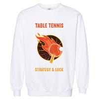 The Perfect Combination Of Strategy & Luck Fun Table Tennis Garment-Dyed Sweatshirt