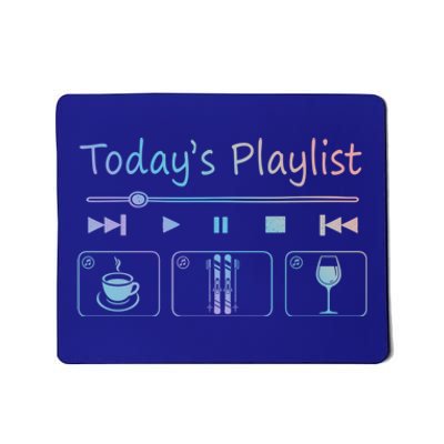 Today Playlist Coffe Wine And Snow Skiing Cool Gift Mousepad