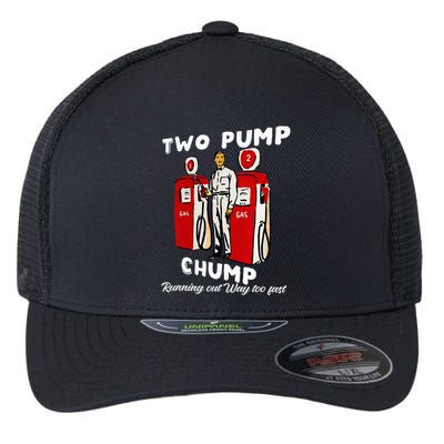 Two Pump Chump Running Out Way Too Fast Funny Quote Flexfit Unipanel Trucker Cap