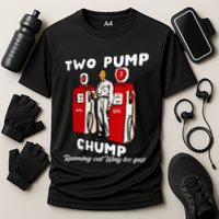 Two Pump Chump Running Out Way Too Fast Funny Quote Performance Shirt